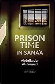 Abdulkader Al-Guneid: Prison Time in Sana'a (2021, Medina Publishing, Limited)