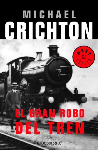 Francisco Torres Oliver, Michael Crichton, Anibal Leal: El gran robo del tren / The Great Train Robbery (Paperback, 2006, Debolsillo)