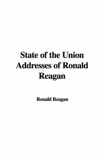 Ronald Reagan: State of the Union Addresses of Ronald Reagan (Paperback, 2007, IndyPublish)
