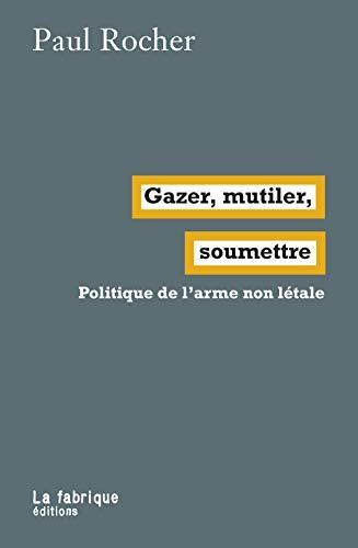 Paul Rocher: Gazer, mutiler, soumettre (French language, 2020, La Fabrique)