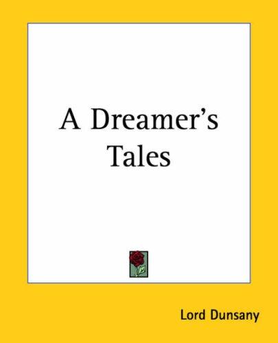 Lord Dunsany: A Dreamer's Tales (Paperback, 2004, Kessinger Publishing, LLC)