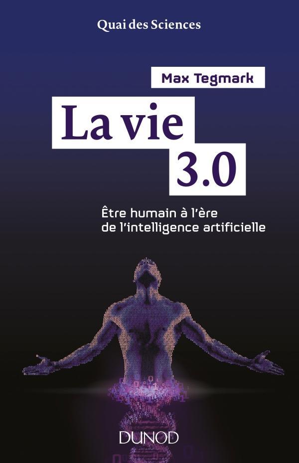 Max Tegmark: La vie 3.0 : être humain à l'ère de l'intelligence artificielle (French language, 2018)