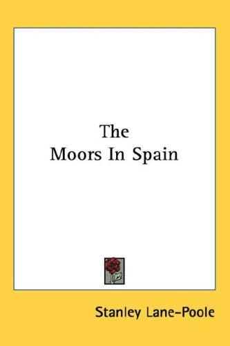 Stanley Lane-Poole: The Moors In Spain (Hardcover, Kessinger Publishing, LLC)