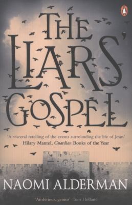 Naomi Alderman: The Liars Gospel (2013, Penguin Books Ltd)