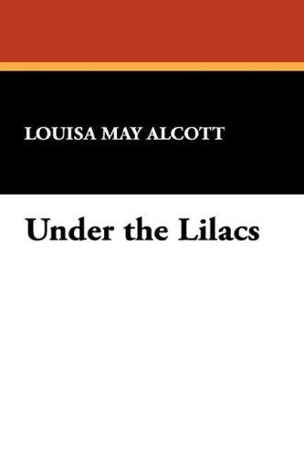 Louisa May Alcott: Under the Lilacs (Hardcover, 2007, Wildside Press)