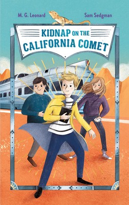M. G. Leonard, Sam Sedgman, Elisa Paganelli: Kidnap on the California Comet (Hardcover, 2021, Feiwel & Friends)