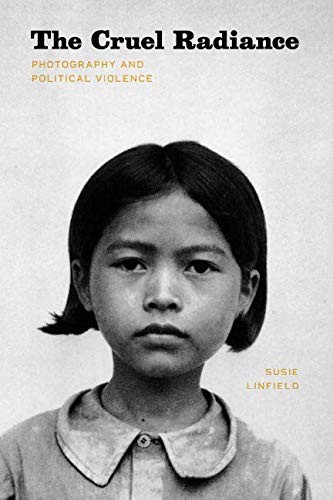 Susie Linfield: The Cruel Radiance (Paperback, 2012, University of Chicago Press)