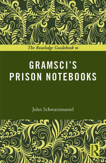 John Schwarzmantel: Routledge Guidebook to Gramsci's Prison Notebooks (2014, Taylor & Francis Group)
