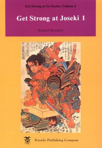 Richard Bozulich: Get Strong at Joseki 1 (Beginner and Elementary Go Books) (Paperback, 1995, Kiseido Publishing Co)