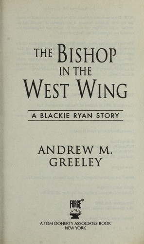 Andrew M. Greeley: The bishop in the West Wing (2003, Forge)