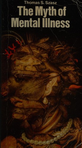 Thomas Stephen Szasz: The myth of mental illness: foundations of a theory of personal conduct (1972, Paladin)