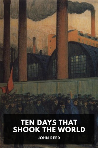 John Reed: Ten Days That Shook the World (2019, Haymarket Books)