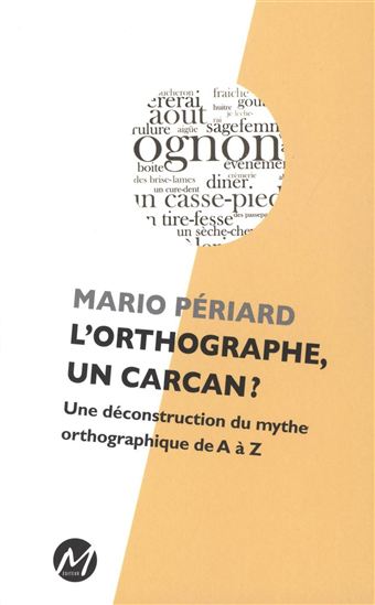 Mario Périard: L'orthographe, un carcan? (Paperback, French language, M EDITEUR)