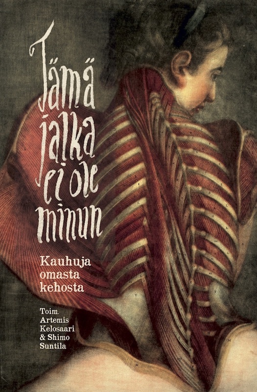 Artemis Kelosaari, Janos Honkonen, Shimo Suntila, Anni Nupponen, Jussi Katajala, Rimma Joonatan Erkko, Lucilla Lin, Markus Koskimies, Katri Alatalo, Eero Korpinen, Anu Korpinen, Frida Maria Pessi, M. A. Tyrskyluoto: Tämä jalka ei ole minun (Finnish language, 2017)