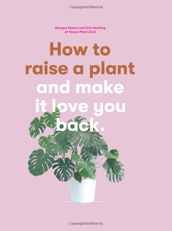 Morgan Doane: How to raise a plant and make it love you back (2018, Laurence King Publishing)