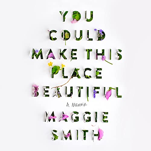 Maggie Smith: You Could Make This Place Beautiful (AudiobookFormat, 2023, Simon & Schuster Audio and Blackstone Publishing)