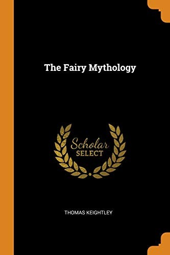 Thomas Keightley: The Fairy Mythology (Paperback, 2018, Franklin Classics Trade Press)