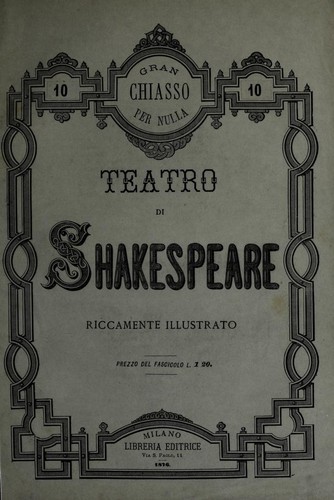 William Shakespeare: Gran chiasso per nulla (Paperback, Italian language, 1876, Liberia Editrice)