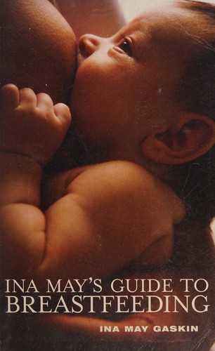 Ina May Gaskin: Ina May's Guide to Breastfeeding (2009, Pinter & Martin Limited)