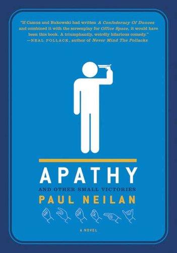 Paul Neilan: Apathy and Other Small Victories (Paperback, 2007, St. Martin's Griffin)