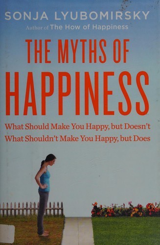 Sonja Lyubomirsky: The myths of happiness (2013, Penguin Press)