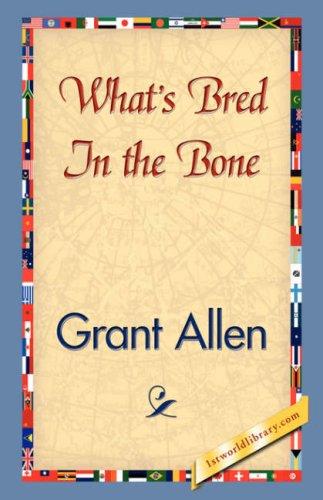 Grant Allen: What's Bred In the Bone (Hardcover, 2007, 1st World Library - Literary Society)