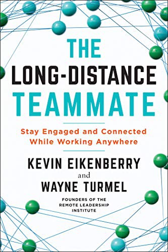 Kevin Eikenberry, Wayne Turmel: The Long-Distance Teammate (Paperback, 2021, Berrett-Koehler Publishers)