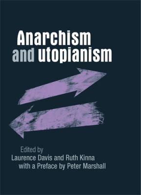 Ruth Kinna: Anarchism And Utopianism (2010, Manchester University Press)