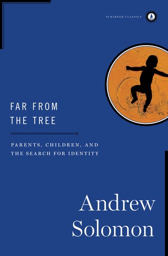 Andrew Solomon: Far From the Tree (2014, Scribner Classics)