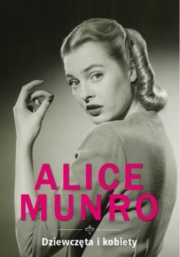 Alice Munro: Dziewczęta i kobiety (2013, Wydawnictwo W.A.B.)