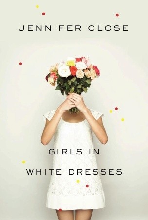 Girls in white dresses (2011, Alfred A. Knopf)