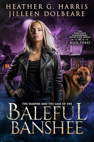 Heather G. Harris, Jilleen Dolbeare: The Vampire and the Case of the baleful Banshee (EBook)