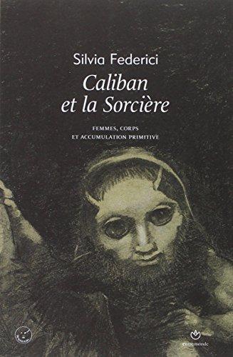 Silvia Federici: Caliban et la Sorcière. Femmes, corps et accumulation primitive (French language, 2014)