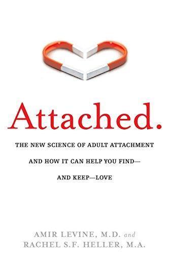Amir Levine: Attached: The New Science of Adult Attachment and How It Can Help You Find—and Keep—Love (2010)
