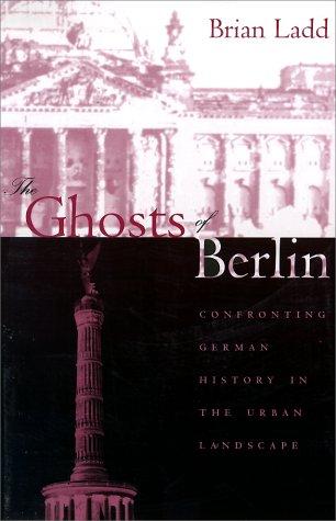 Brian Ladd: The Ghosts of Berlin (Paperback, 1998, University Of Chicago Press)