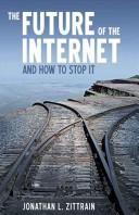 Jonathan Zittrain: The Future of the Internet-And How to Stop It (Paperback, 2009, Yale University Press)