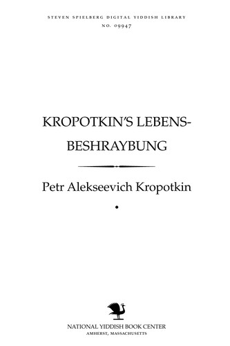 Peter Kropotkin: Ḳropoṭḳin's lebens-beshraybung (Yiddish language, 1904, Aroysgegeben fun der Grupe "Frayhayṭ" A. Sh. A.P.)