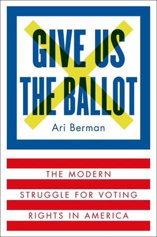 Ari Berman: Give Us the Ballot (Paperback, 2016, Picador)