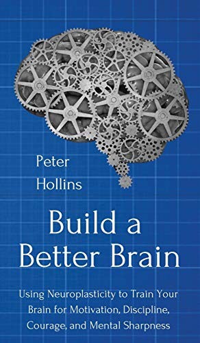 Peter Hollins: Build a Better Brain (Hardcover, Pkcs Media, Inc.)