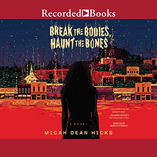 Micah Dean Hicks: Break the Bodies, Haunt the Bones (AudiobookFormat, 2019, Recorded Books, Inc. and Blackstone Publishing)