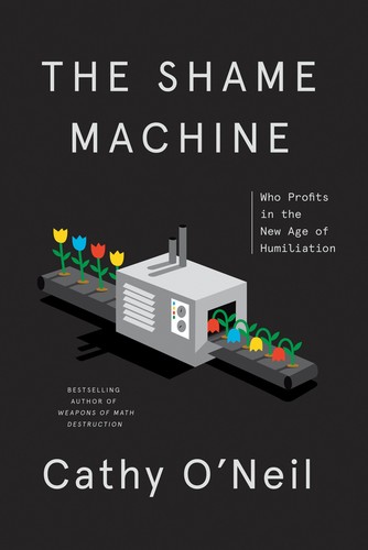 Cathy O'Neil: The Shame Machine (2022, Crown Publishing Group, The)