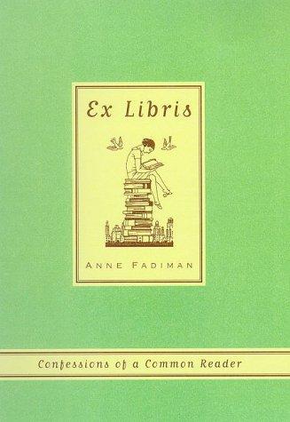 Anne Fadiman: Ex Libris (2000, Farrar, Straus and Giroux)