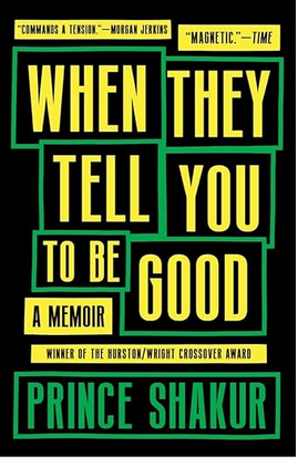 Prince Shakur: When They Tell You To Be Good (2022, Tin House Books)