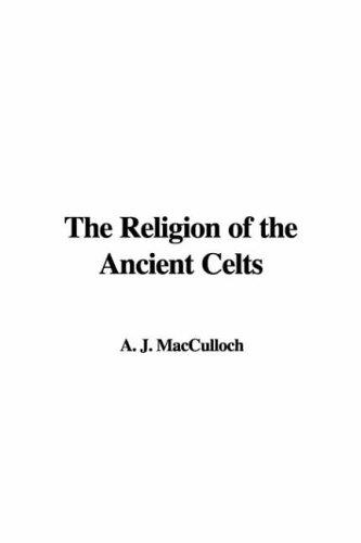 John Arnott MacCulloch: The Religion of the Ancient Celts (Paperback, 2006, IndyPublish.com)