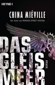 China Miéville: Das Gleismeer (Paperback, Heyne)