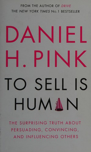 Daniel H. Pink: To Sell Is Human (2013, Canongate Books)