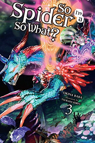 Okina Baba, Tsukasa Kiryu: So I'm a Spider, So What?, Vol. 3 (light novel) (Paperback, 2018, Yen On)