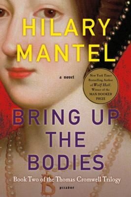 Hilary Mantel: Bring Up The Bodies A Novel (2013, Picador USA)