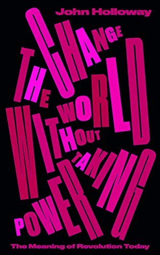 John Holloway: Change the World Without Taking Power (Paperback, 2019, Pluto Press)