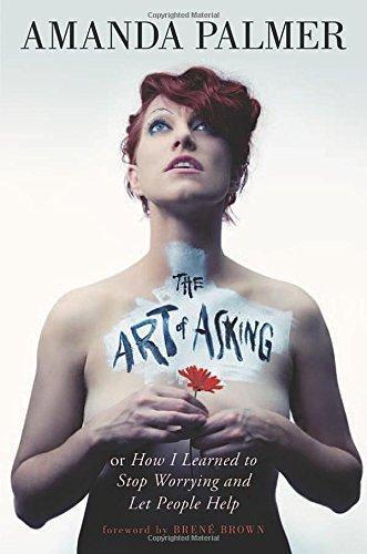 Amanda Palmer: The Art of Asking; or, How I Learned to Stop Worrying and Let People Help (2014)